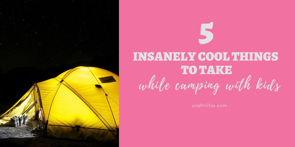 5 Insanely cool things to take camping