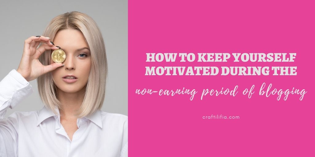 How to keep yourself motivated during the non earning period of blogging